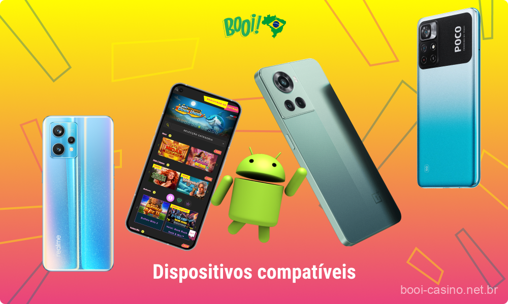 O aplicativo de cassino Booi foi testado e demonstrou ter excelente compatibilidade com uma ampla lista de dispositivos Android